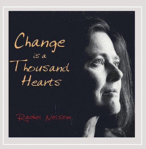 Rachel Nelson Change Is A Thousand Hearts 