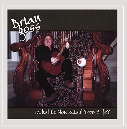 Brian Goss What Do You Want From Life 