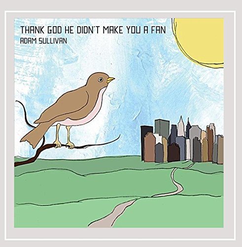 Adam Sullivan/Thank God He Didn'T Make You A