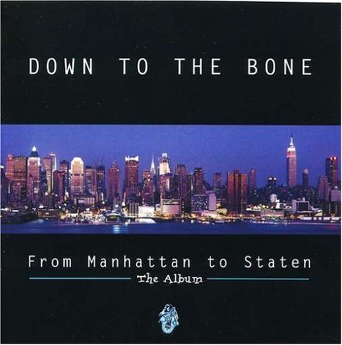 Down To The Bone/From Manhattan To Staten