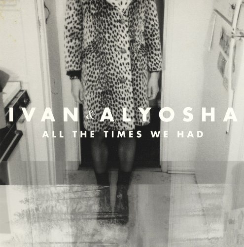 IVAN & ALYOSHA/ALL THE TIMES WE HAD