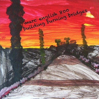 Marc English 800/Building Burning Bridges