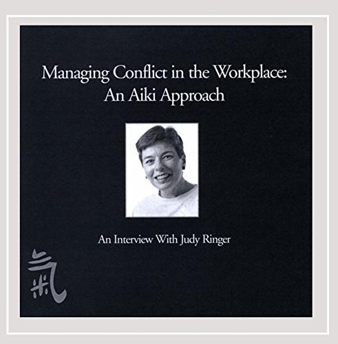 Judy Ringer Managing Conflict In The Workplace An Aiki Approach 