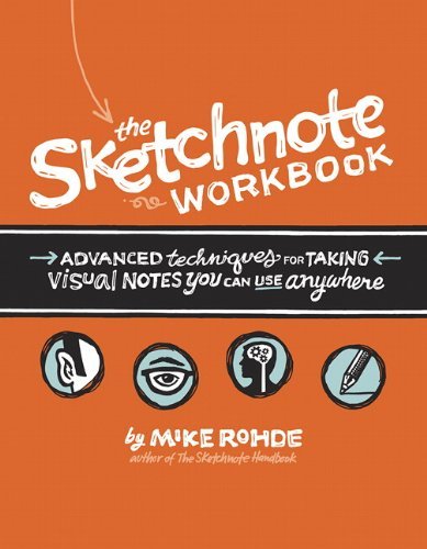 Mike Rohde The Sketchnote Workbook Advanced Techniques For Taking Visual Notes You C 