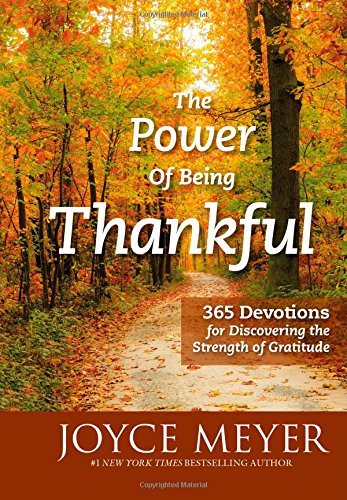 Joyce Meyer/The Power of Being Thankful@ 365 Devotions for Discovering the Strength of Gra