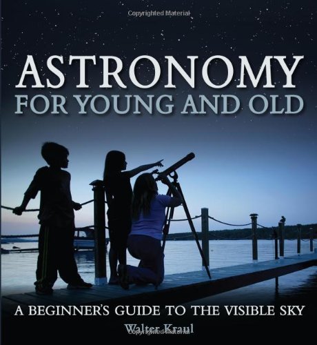 Walter Kraul Astronomy For Young And Old A Beginner's Guide To The Visible Sky 
