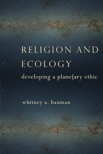 Whitney Bauman Religion And Ecology Developing A Planetary Ethic 