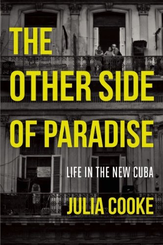 Julia Cooke The Other Side Of Paradise Life In The New Cuba 