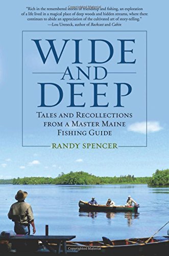 Randy Spencer/Wide and Deep@Tales and Recollections from a Master Maine Fishi