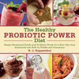 R. J. Ruppenthal The Healthy Probiotic Diet More Than 50 Recipes For Improved Digestion Immu 