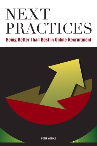 Peter Weddle Next Practices Doing Better Than Best In Online Recruitment 