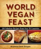 Bryanna Clark Grogan World Vegan Feast 200 Fabulous Recipes From Over 50 Countries 0002 Edition; 