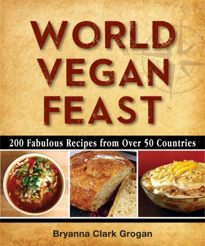 Bryanna Clark Grogan World Vegan Feast 200 Fabulous Recipes From Over 50 Countries 0002 Edition; 