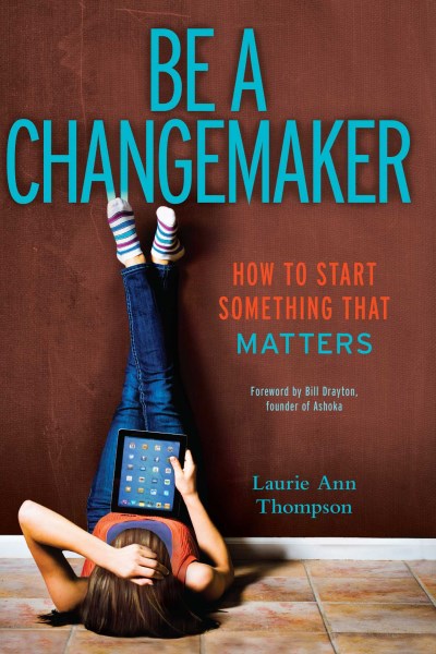 Laurie Ann Thompson/Be a Changemaker@ How to Start Something That Matters