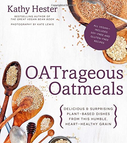 Kathy Hester Oatrageous Oatmeals Delicious & Surprising Plant Based Dishes From Th 