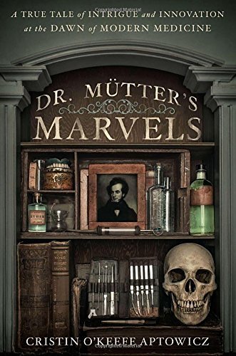 Cristin O'Keefe Aptowicz/Dr. Mutter's Marvels@ A True Tale of Intrigue and Innovation at the Daw