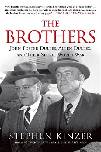 Stephen Kinzer/The Brothers@ John Foster Dulles, Allen Dulles, and Their Secre