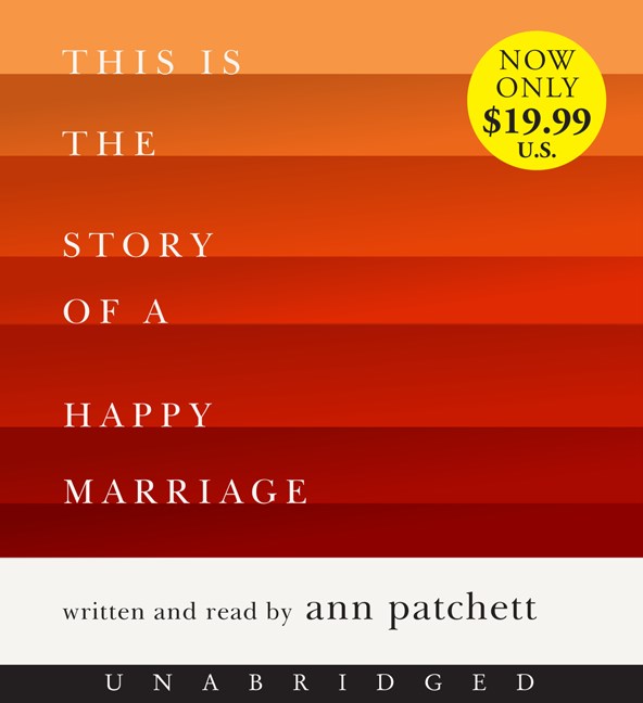 Ann Patchett This Is The Story Of A Happy Marriage 