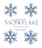 Kenneth George Libbrecht The Art Of The Snowflake A Photographic Album 