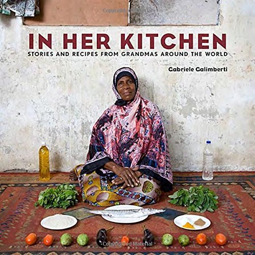 Gabriele Galimberti In Her Kitchen Stories And Recipes From Grandmas Around The Worl 