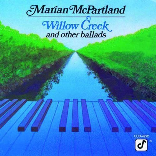 Marian McPartland/Willow Creek & Other Ballads