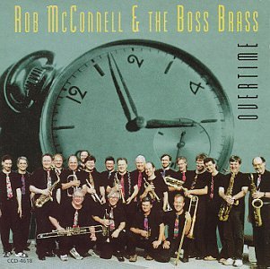 Rob McConnell & The Boss Brass/Overtime