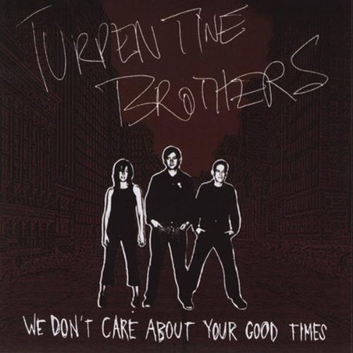Turpentine Brothers/We Don'T Care About Your Good