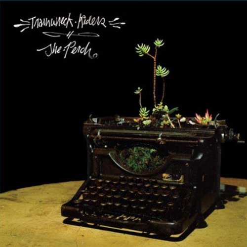 Trainwreck Riders/Perch