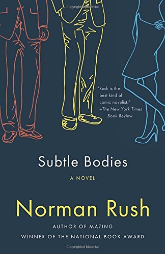 Norman Rush Subtle Bodies 