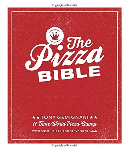 Tony Gemignani The Pizza Bible The World's Favorite Pizza Styles From Neapolita 