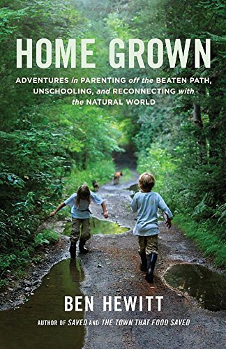 Ben Hewitt Home Grown Adventures In Parenting Off The Beaten Path Unsc 