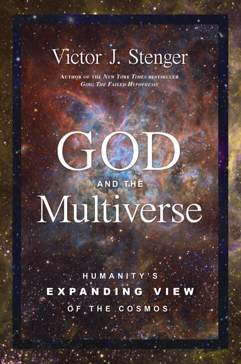 Victor J. Stenger/God and the Multiverse@ Humanity's Expanding View of the Cosmos