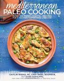 Caitlin Weeks Mediterranean Paleo Cooking Over 150 Fresh Coastal Recipes For A Relaxed Glu 