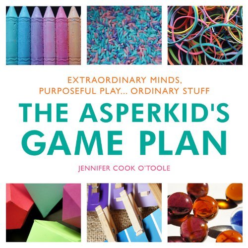 Jennifer Cook The Asperkid's Game Plan Extraordinary Minds Purposeful Play... Ordinary 