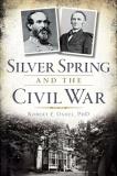 Robert E. Oshel Silver Spring And The Civil War 