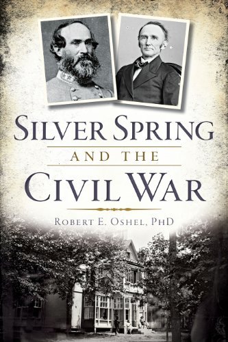 Robert E. Oshel Silver Spring And The Civil War 