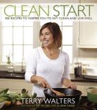 Terry Walters Clean Start 100 Recipes To Inspire You To Eat Clean And Live 