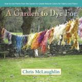 Chris Mclaughlin A Garden To Dye For How To Use Plants From The Garden To Create Natur 