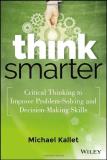 Michael Kallet Think Smarter Critical Thinking To Improve Problem Solving And 