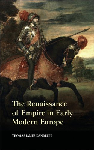 Thomas James Dandelet The Renaissance Of Empire In Early Modern Europe 