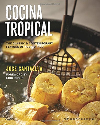 Jose Santaella Cocina Tropical The Classic & Contemporary Flavors Of Puerto Rico 
