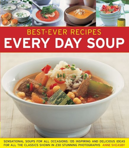 Anne Sheasby Best Ever Recipes Every Day Soup Sensational Soups For All Occasio 