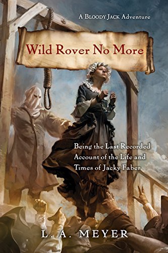 L. A. Meyer Wild Rover No More Being The Last Recorded Account Of The Life And T 