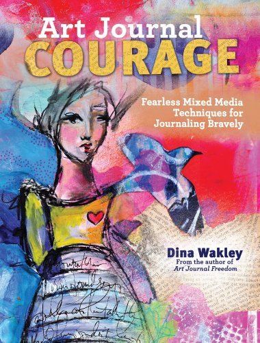 Dina Wakley Art Journal Courage Fearless Mixed Media Techniques For Journaling Br 