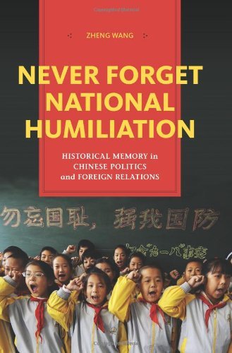 Zheng Wang/Never Forget National Humiliation@ Historical Memory in Chinese Politics and Foreign