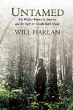 Will Harlan Untamed The Wildest Woman In America And The Fight For Cu 
