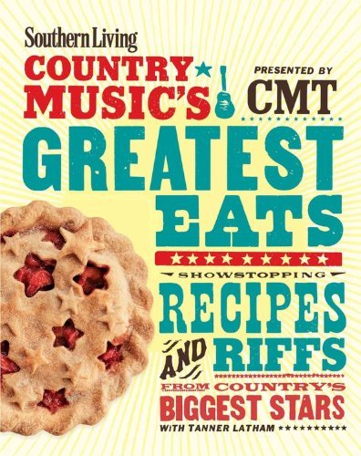 The Editors Of Southern Living Southern Living Country Music's Greatest Eats Pr Showstopping Recipes & Riffs From Country's Bigge 