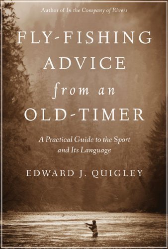 Ed Quigley Fly Fishing Advice From An Old Timer A Practical Guide To The Sport And Its Language 