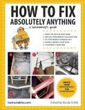 Instructables Com How To Fix Absolutely Anything A Homeownera's Guide 