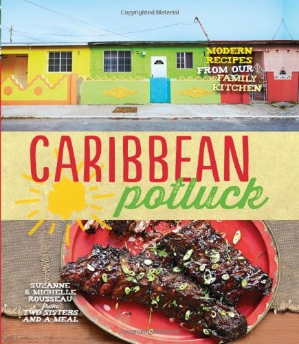 Suzanne Rousseau Caribbean Potluck Modern Recipes From Our Family Kitchen 